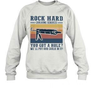 Rock Hard Caulking Services You Got A Hole Well Put Our Caulk In It Retro